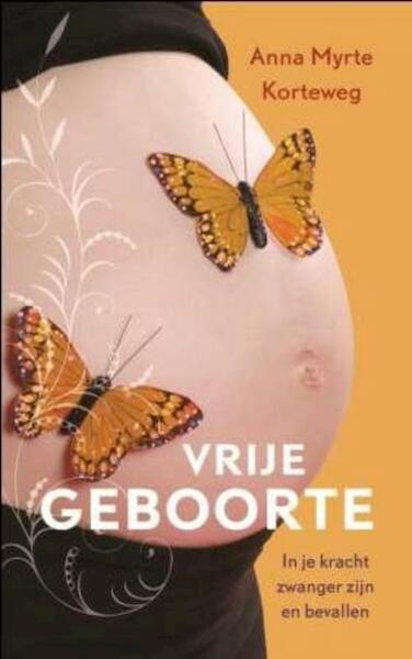 Vrije geboorte - Anna Myrte Korteweg (ISBN 9789025971724)