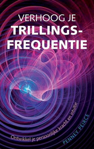 Verhoog je trillingsfrequentie - Penney Peirce (ISBN 9789069638836)