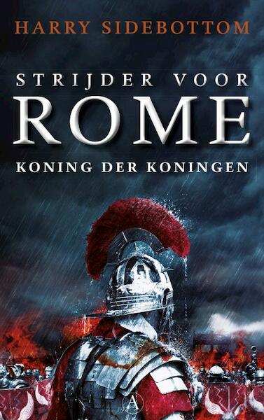 Strijder voor Rome. Koning der koningen - Harry Sidebottom (ISBN 9789025302009)