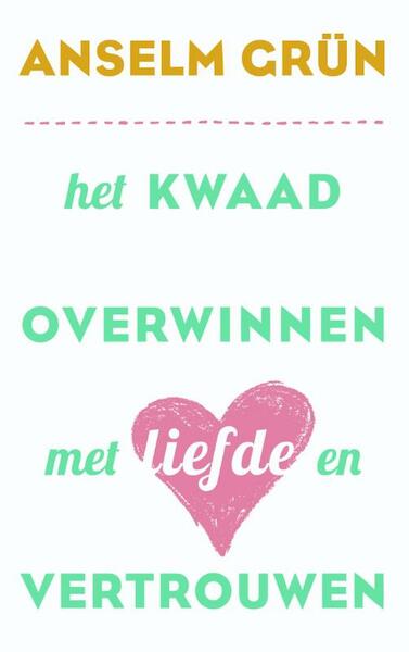 Het kwaad overwinnen met liefde en vertrouwen - Anselm Grun (ISBN 9789025903824)