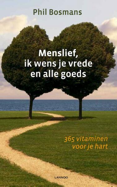 Menslief, ik wens je vrede en alle goeds - Phil Bosmans (ISBN 9789020997927)