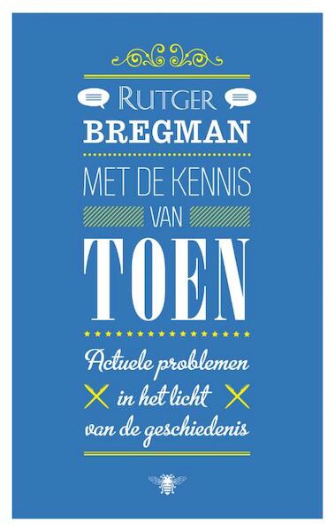 Met de kennis van toen - Rutger Bregman (ISBN 9789023472124)