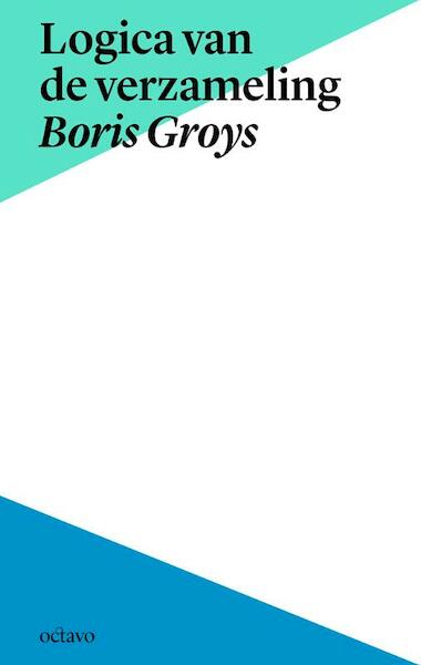 Logica van de verzameling en Boris Groys in context - Boris Groys (ISBN 9789490334130)