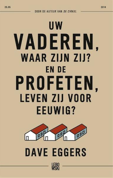 Uw vaderen waar zijn zij? En de profeten, leven zij voor eeuwig ? - Dave Eggers (ISBN 9789048821808)