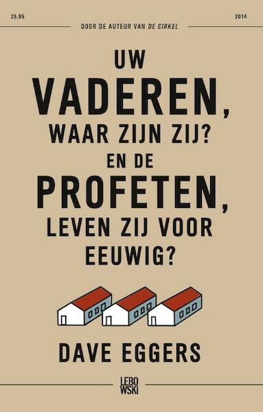 Uw vaderen, waar zijn zij? En de profeten, leven zij voor eeuwig? - Dave Eggers (ISBN 9789048855766)