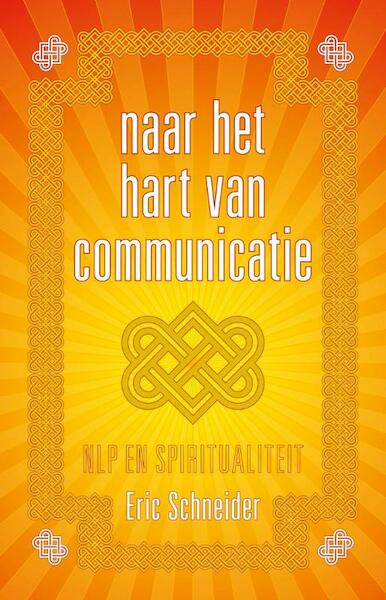 Naar het hart van communicatie - Eric Schneider (ISBN 9789081747929)