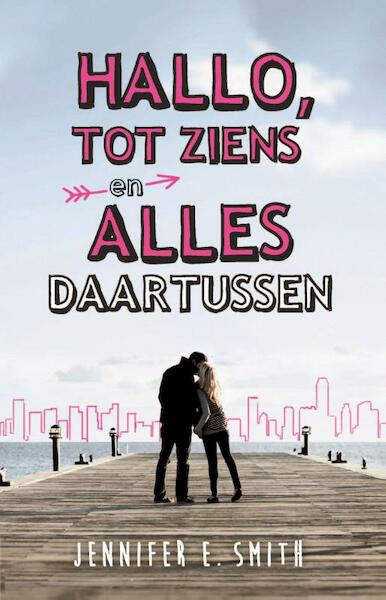 Hallo, tot ziens en alles daartussen - Jennifer E. Smith, Jennifer Smith (ISBN 9789026141195)