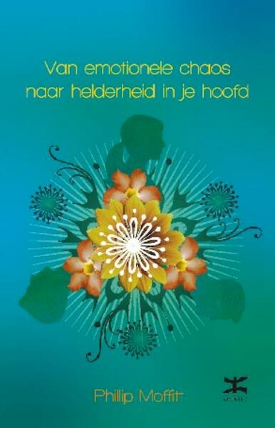 Van emotionele chaos naar helderheid in je hoofd - Phillip Moffit (ISBN 9789021552293)