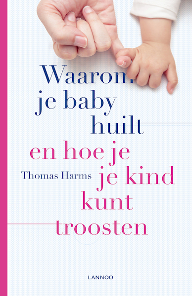 Waarom je baby huilt en hoe je je kind kunt troosten - Thomas Harms (ISBN 9789401464581)