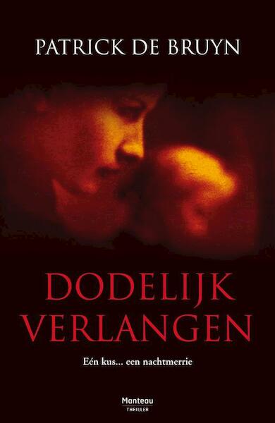 Dodelijk verlangen - Patrick De Bruyn (ISBN 9789460411410)