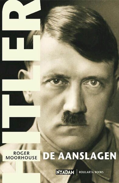 Hitler, de aanslagen - R. Moorhouse (ISBN 9789046802472)