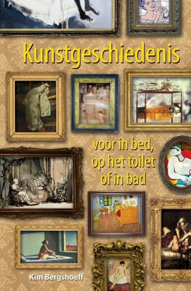 Kunstgeschiedenis voor in bed, op het toilet of in bad - Kim Bergshoeff (ISBN 9789045317823)