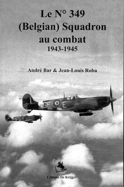 Le no. 349 (Belgian) Squadron au combat 1943-1945 - A. Bar, J. Roba (ISBN 9789058681928)