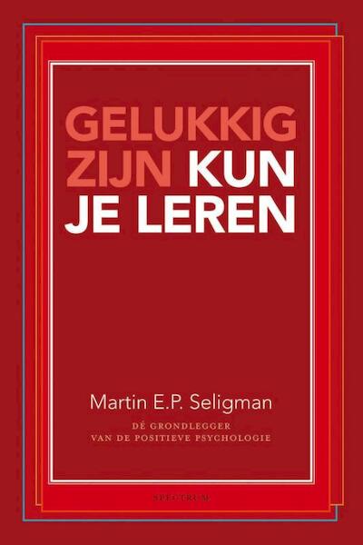 Gelukkig zijn kun je leren - Martin E.P. Seligman (ISBN 9789000341030)
