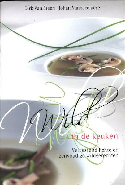 Wild in de keuken - Dirk van Steen, Johan Vanbecelaere (ISBN 9789058268266)