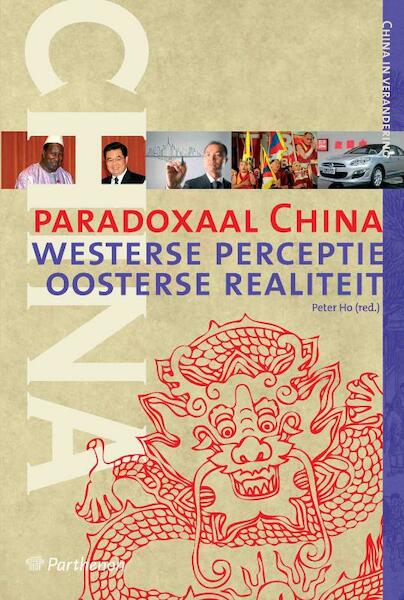 Paradoxaal China - Peter Ho, Jan Willem Blankert, Gladys Pak Lei Chong, Meine Pieter van Dijk, David Fouquet, Marieke Havinga, Ingrid d'Hooge, Boi Boi Huong, Jeroen de Kloet, Frans-Paul van der Putten, Marlou Visser (ISBN 9789079578177)