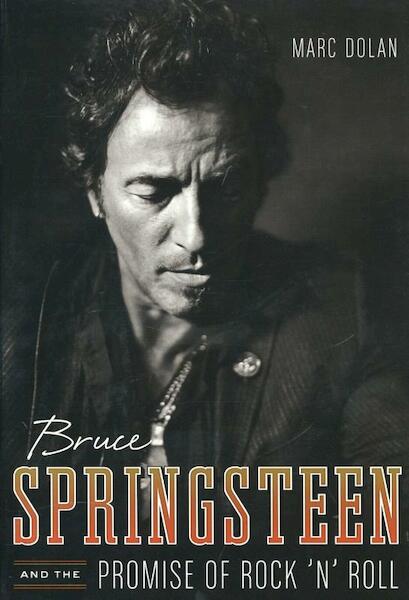 Bruce Springsteen and the Prolise of Rock 'n' Roll - Marc Dolan (ISBN 9780393081350)