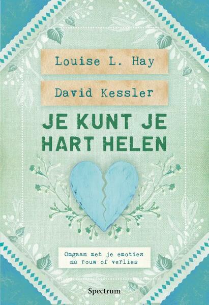 Je kunt je hart helen - Louise Hay, David Kessler (ISBN 9789000338757)