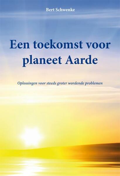 Een toekomst voor de planeet Aarde - Bert Schwenke (ISBN 9789087594428)