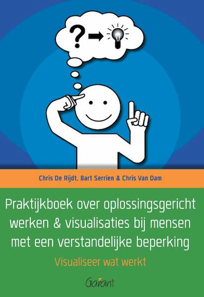 Praktijkboek over oplossingsgericht werken & visualisaties bij mensen met een verstandelijke beperking - Chris De Rijdt, Chris Van Dam (ISBN 9789044135220)