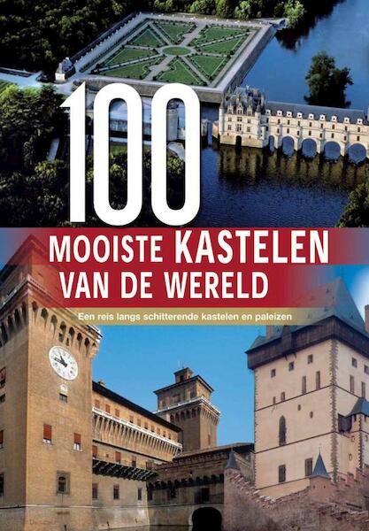 100 Mooiste kastelen van de wereld - Hannah Brooks-Motl, Eileen Bernardi, Marc Hakim, Michael Heitmann, David Walthall, Stephan Delbos, Aria Cabot (ISBN 9789036626064)