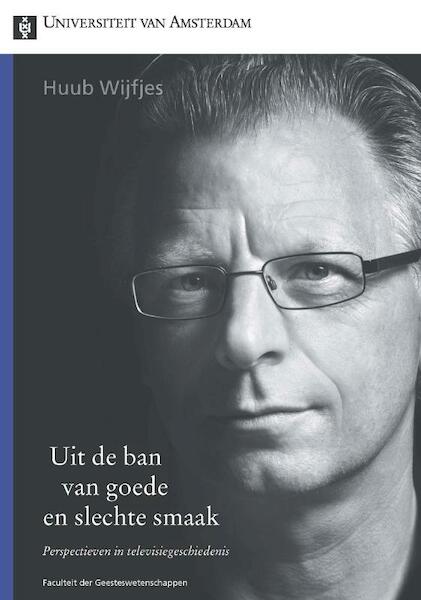 Uit de ban van goede en slechte smaak - Huub Wijfjes (ISBN 9789048513512)