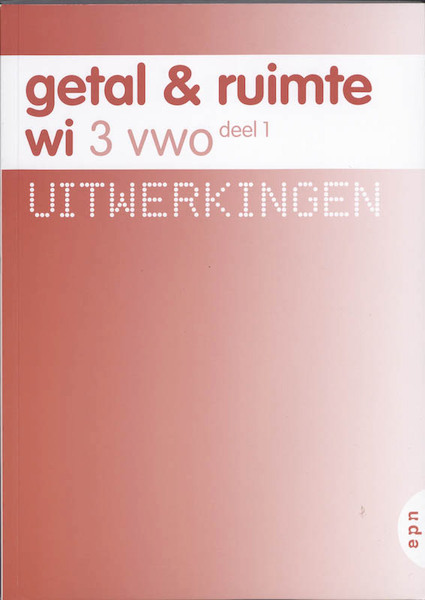 Getal en Ruimte 3 vwo deel 1 Uitwerkingen - S. Rozemond, J.H. Dijkhuis, C.J. Admiraal, L.A. Reichard (ISBN 9789011106222)