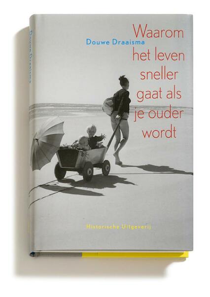 Waarom het leven sneller gaat als je ouder wordt - Douwe Draaisma, D. Draaisma (ISBN 9789065544704)