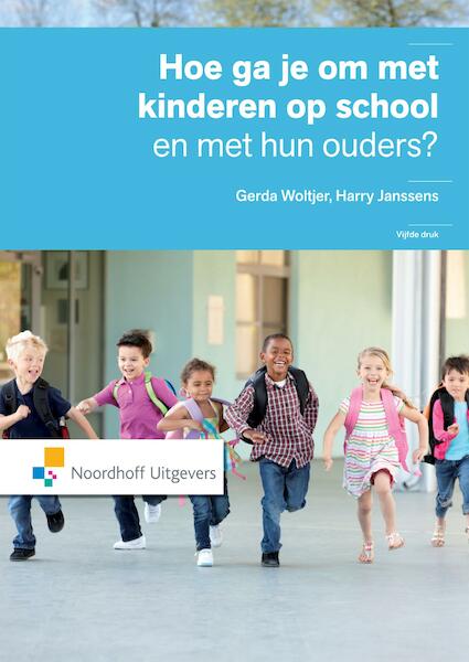 Hoe ga je om met kinderen op school en met hun ouders? - Gerda Woltjer, Harry Janssens (ISBN 9789001852696)