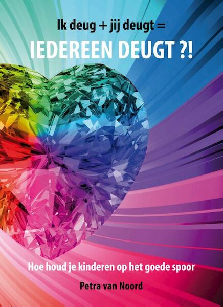 Ik deug + jij deugt = iedereen deugt?! - Petra van Noord (ISBN 9789462030848)