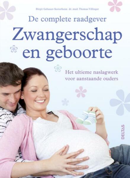De complete raadgever zwangerschap en geboorte - Birgit Gebauer-Sesterhenn, Thomas Villinger (ISBN 9789044733730)