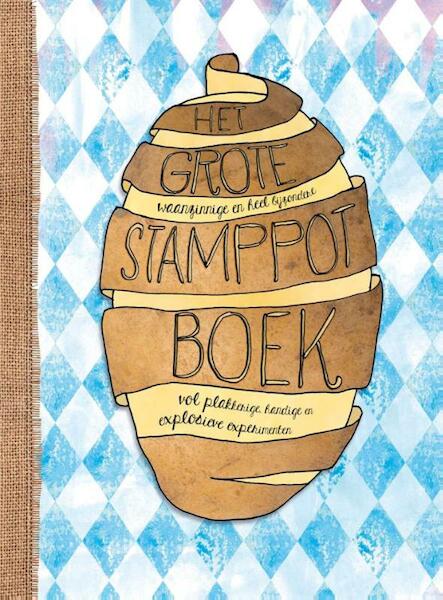 Het grote, waanzinnige en heel bijzondere stamppotboek vol ontzettend plakkerige, handige en explosieve experimenten - Marije Sietsma, Werner Drent (ISBN 9789081764810)