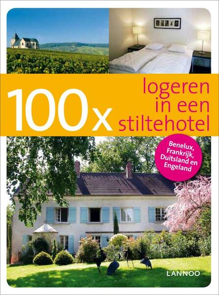 100 x stiltehotels in België, Luxemburg, Nederland, Frankrijk, Duitsland en Engeland - Gert Gielen, Georges Gielen (ISBN 9789020985283)