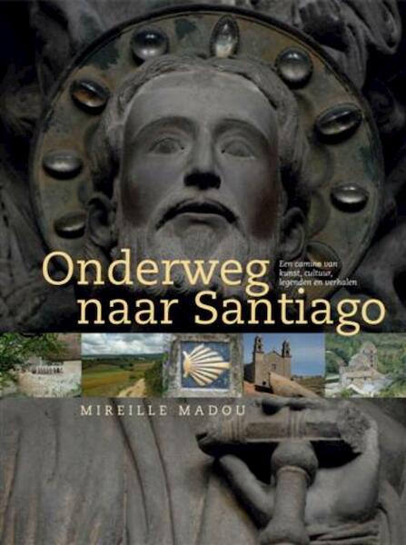 Onderweg naar Santiago - M. Madou, Mireille Madou (ISBN 9789040077364)