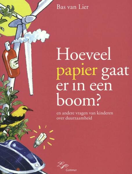 Hoeveel papier gaat er in een boom ? - Bas van Lier (ISBN 9789025752453)