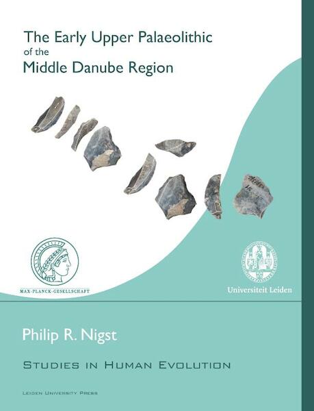 The early upper palaeolithic of the middle danube region - Philip Nigst (ISBN 9789087281595)