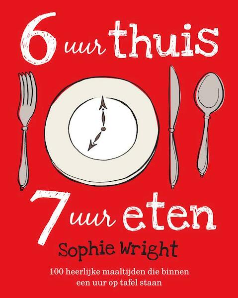 6 uur thuis, 7 uur eten - Sophie Wright (ISBN 9789021550862)