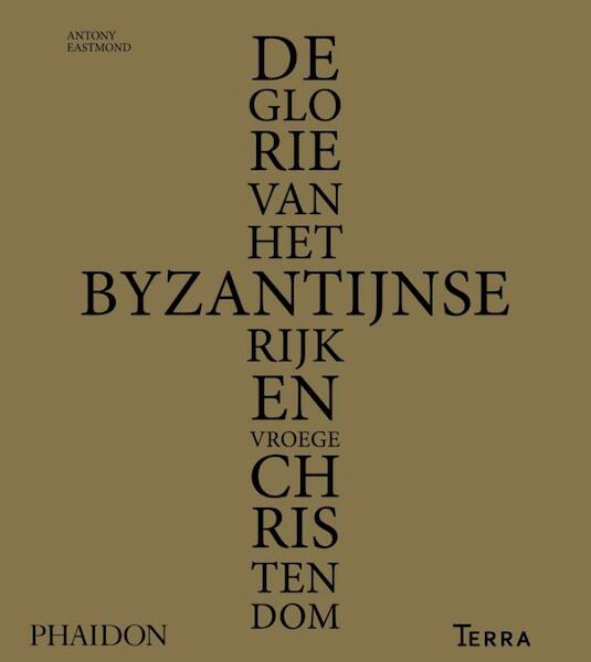 De glorie van het Byzantijnse rijk en vroege christendom - Antony Eastmond (ISBN 9789089896001)