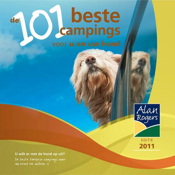 De 101 beste campings voor u en uw hond 2011 - Alan Rogers (ISBN 9781906215446)