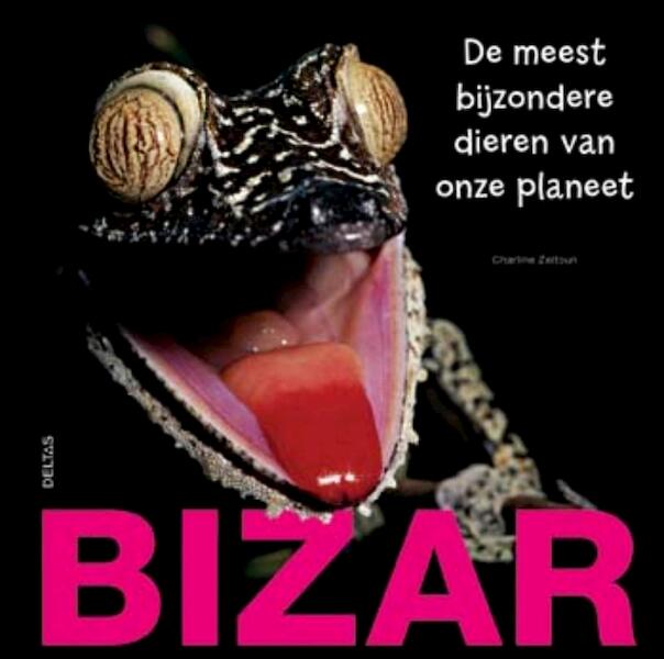 BIZAR! De meest bijzondere dieren van onze planeet - C. Zeitoun, Charline Zeitoun (ISBN 9789044721393)