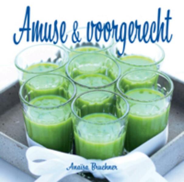 Amuse & voorgerecht - Anaisa Bruchner (ISBN 9789023013082)