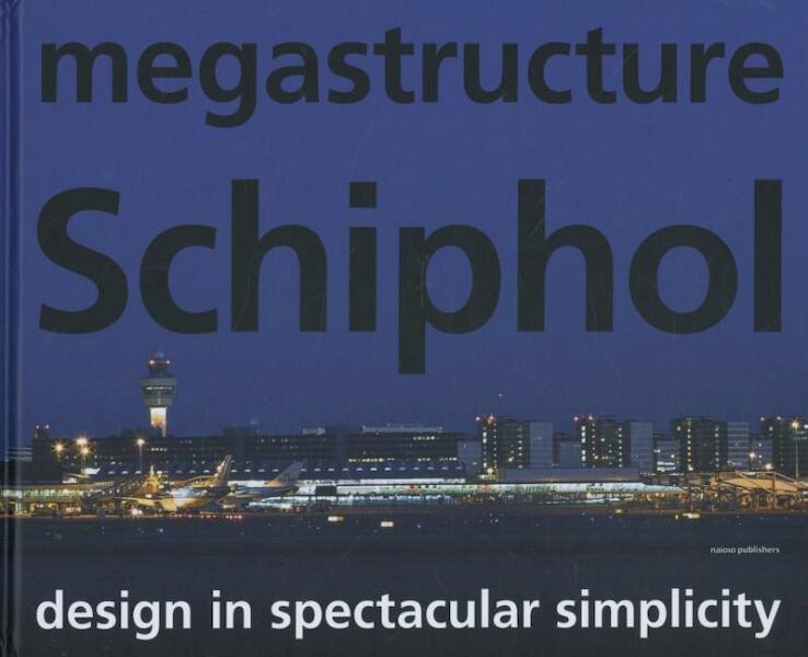 Megastructure Schiphol - Marieke Berkers, Iris Burgers, Karel Davids, Abdel El Makhloufi, Heidi de Mare, Anna Nikolaeva, Jan Willem de Wijn (ISBN 9789056628529)