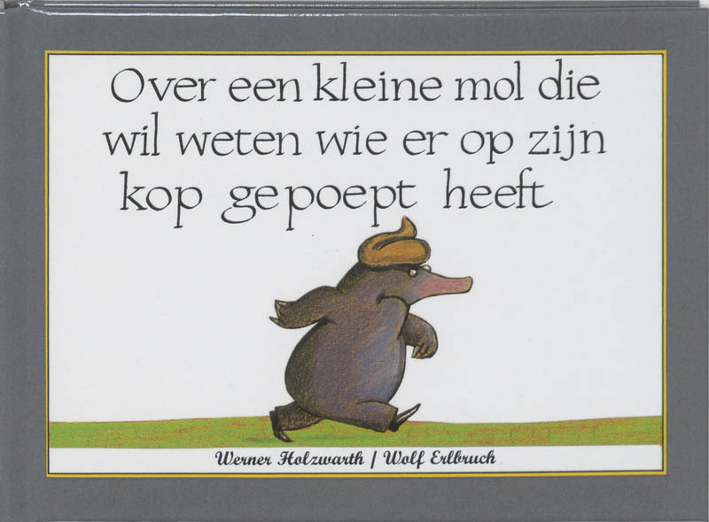 Over een kleine mol die wil weten wie er op zijn kop gepoept heeft Mini editie - Werner Holzwarth (ISBN 9789053413500)